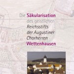 Buch Die Säkularisation des geistlichen Reichsstifts der Augustiner Chorherren Wettenhausen